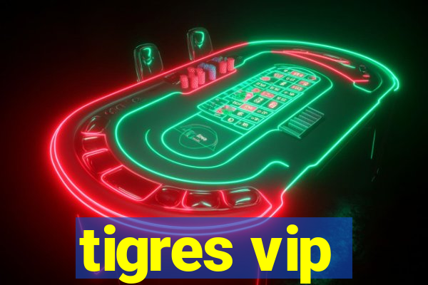 tigres vip